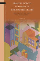 Spanish Across Domains in the United States : Education, Public Space, and Social Media 9004433228 Book Cover