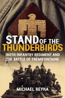 Stand of the Thunderbirds: 180th Infantry Regiment and the Battle of Frémifontaine 163624582X Book Cover