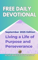 Free Daily Devotional September 2025 Edition: Living a Life of Purpose and Perseverance (Free Daily Devotional 2025) B0FPQM922C Book Cover