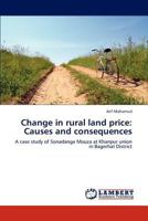 Change in rural land price: Causes and consequences: A case study of Sonadanga Mouza at Khanpur union in Bagerhat District 3847313207 Book Cover