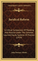 Juridical Reform: A Critical Comparison of Pleading and Practice Under the Common Law and Equity Sys 1015307108 Book Cover