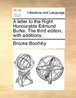 A letter to the Right Honourable Edmund Burke. The third edition, with additions. 1170768660 Book Cover