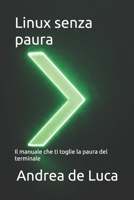 Linux senza paura: Il manuale che ti toglie la paura del terminale B0G2K2BVPN Book Cover