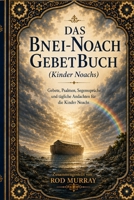 Das Bnei Noach-Gebetbuch: Gebete, Psalmen, Segnungen und tägliche Andachten für die Kinder Noahs (German Edition) B0H725467Z Book Cover