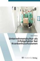 Unternehmenskultur ALS Erfolgsfaktor Bei Krankenhausfusionen 3639390679 Book Cover