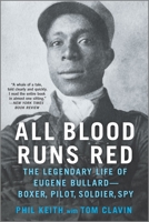 All Blood Runs Red: The Legendary Life of Eugene Bullard-Boxer, Pilot, Soldier, Spy 1335005560 Book Cover