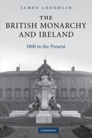 The British Monarchy and Ireland: 1800 to the Present 0521174082 Book Cover