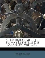 Chirurgie Complette, Suivant Le Systême Des Modernes, Volume 2 1174764759 Book Cover