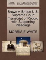 Brown v. Britton U.S. Supreme Court Transcript of Record with Supporting Pleadings 1270410121 Book Cover