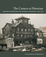 The Camera as Historian: Amateur Photographers and Historical Imagination, 1885&ndash;1918 (Objects/Histories) 0822351048 Book Cover