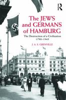 The Jews and Germans of Hamburg: The Destruction of a Civilization 1790-1945 0415665868 Book Cover