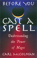 Before You Cast a Spell: Understanding the Power of Magic 1564147169 Book Cover