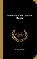 Memorials of the Late Mrs. Barber, of Longford Academy Near Gloucester, Obit. Aug. 20, 1822, Aetat Ann. 21 0469076542 Book Cover