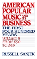 American Popular Music and Its Business: The First Four Hundred Years Volume II: From 1790 to 1909 0195043103 Book Cover