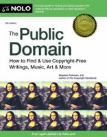The Public Domain: How to Find and Use Copyright Free Writings, Music, Art & More 1413312055 Book Cover