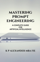 Mastering Prompt Engineering: A Complete Guide B0FRGH6XTT Book Cover