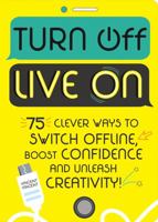 Turn Off, Live On: The activity journal for switching off, boosting confidence and unleashing creativity 1526361825 Book Cover