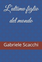 L'ultimo figlio del mondo (Italian Edition) B0FGBG3T16 Book Cover