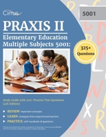 Praxis II Elementary Education Multiple Subjects 5001: Study Guide with 325+ Practice Test Questions [4th Edition] 1637982100 Book Cover