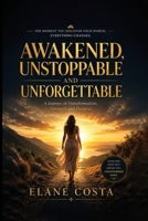 Awakened, Unstoppable, and Unforgettable: A Journey of Transformation, Strength and Purpose B0HB268G6V Book Cover