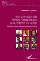 Pour une révolution militaro-sociopolitique dans le bassin du Congo: Lettres aux officiers et sous officiers de nos armées (Études Africaines) (French Edition) 2343121508 Book Cover