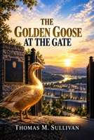 The Golden Goose at the Gate B0HJSV24F2 Book Cover