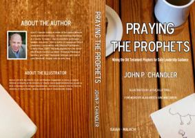 Praying the Prophets: Mining the Old Testament Prophets for Leadership Guidance 0989081648 Book Cover