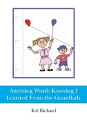 Anything Worth Knowing I Learned From the Grandkids 1477568972 Book Cover
