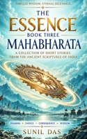 THE ESSENCE: A Collection of Short Stories from Ancient Scriptures of India: Mahabharata B0CPC6QHJV Book Cover