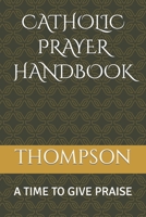 CATHOLIC PRAYER HANDBOOK: A TIME TO GIVE PRAISE B0CJLK4L4T Book Cover