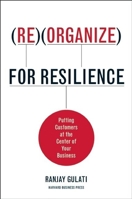 Reorganize for Resilience: Putting Customers at the Center of Your Business 1422117219 Book Cover