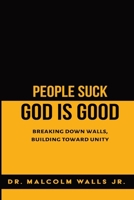 People Suck, God Is Good: Breaking down walls, building toward unity 173508476X Book Cover