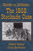 Murder in Jefferson: The 1868 Stockade Case 0984645837 Book Cover