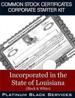 Common Stock Certificates Corporate Starter Kit: Incorporated in the State of Louisiana (Black & White) 1544994761 Book Cover