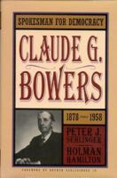 Spokesman for Democracy: Claude G. Bowers, 1878-1958 (Distributed for the Indiana Historical Society) 0871951452 Book Cover