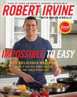 Impossible to Easy: 125 Delicious Recipes to Help You Put Great Meals on the Table Every Day 0061474118 Book Cover