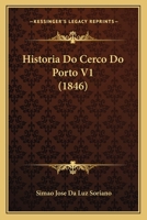 Historia Do Cerco Do Porto V1 (1846) 1167717562 Book Cover