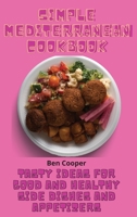 Simple Mediterranean Cookbook: Tasty Ideas For Good And Healthy Side Dishes And Appetizers 1802690166 Book Cover