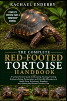 THE COMPLETE RED-FOOTED TORTOISE HANDBOOK: A Comprehensive Guide to Choosing, Housing, Feeding, Enclosure Setup, Temperature and Humidity Management, ... and Lifelong Red-Footed Tortoise Care B0H87YCLW1 Book Cover