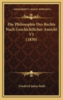 Die Philosophie Des Rechts Nach Geschichtlicher Ansicht V1 (1830) 1248708547 Book Cover