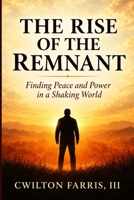 The Rise Of The Remnant: Finding Peace and Power in a Shaking World B0FZGJ5K4K Book Cover