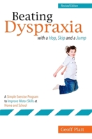 Beating Dyspraxia With a Hop, Skip and a Jump: A Simple Exercise Program to Improve Motor Skills at Home and School 1849055602 Book Cover