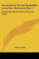 Geschiedenis Van Het Kerkelijke Leven Der Christenen, Part 2: Gedurende De Zes Eerste Eeuwen (1857) 1160735743 Book Cover