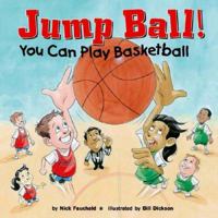 Jump Ball!: You Can Play Basketball 1404802614 Book Cover