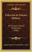 Coleccion De Sonetos Biblicos: Del Antiguo Y Nuevo Testamento (1888) 1160999759 Book Cover