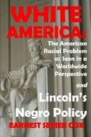 White America: The American Racial Problem As Seen In A Worldwide Perspective And Lincoln'S Negro Policy 1447839226 Book Cover