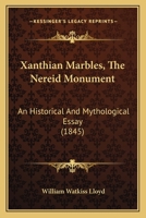 Xanthian Marbles, the Nereid Monument: An Historical and Mythological Essay 1279812826 Book Cover