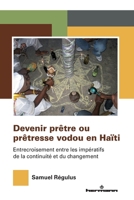 Devenir prêtre ou prêtresse vodou en Haïti: Entrecroisement entre les impératifs de la continuité et du changement (HR.PUL.PATR.MVT) (French Edition) B09Q69SKF8 Book Cover
