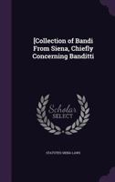 [collection of Bandi from Siena, Chiefly Concerning Banditti 1355039983 Book Cover