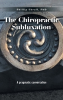 The Chiropractic Subluxation: A pragmatic conversation B0GXBZG2X4 Book Cover